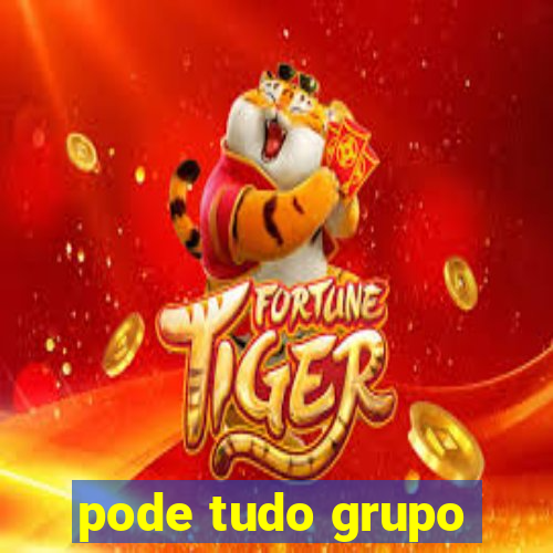 pode tudo grupo